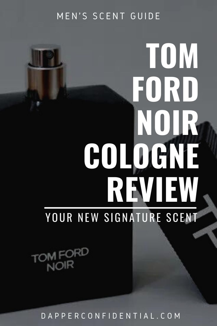 Tom Ford Noir Cologne Review: Your New Signature Scent Tom Ford Noir Cologne Review