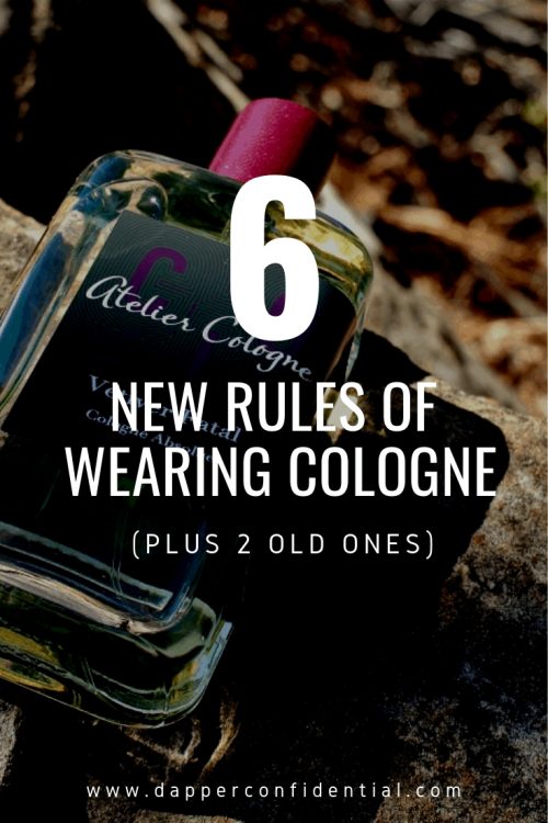 6 New Rules of Wearing Cologne (Plus 2 Old Rules) 6 New Rules of Wearing Cologne